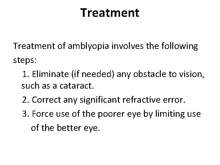 Treatment of amblyopia involves the following steps: 1. Eliminate (if needed) any obstacle to