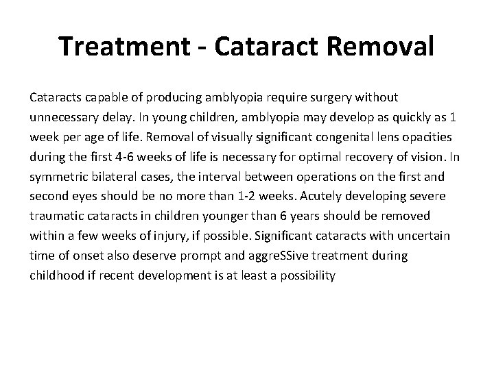 Treatment - Cataract Removal Cataracts capable of producing amblyopia require surgery without unnecessary delay.