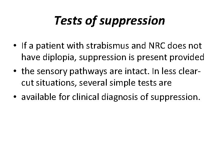 Tests of suppression • If a patient with strabismus and NRC does not have