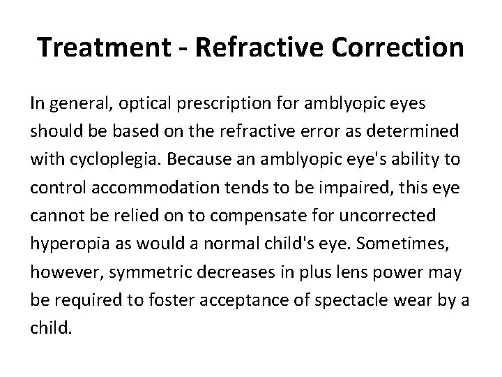 Treatment - Refractive Correction In general, optical prescription for amblyopic eyes should be based