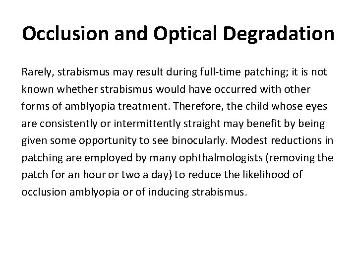 Occlusion and Optical Degradation Rarely, strabismus may result during full-time patching; it is not