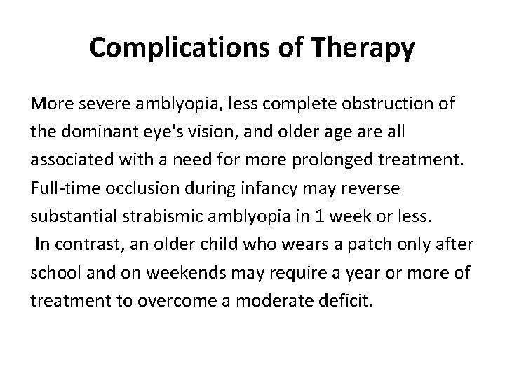 Complications of Therapy More severe amblyopia, less complete obstruction of the dominant eye's vision,