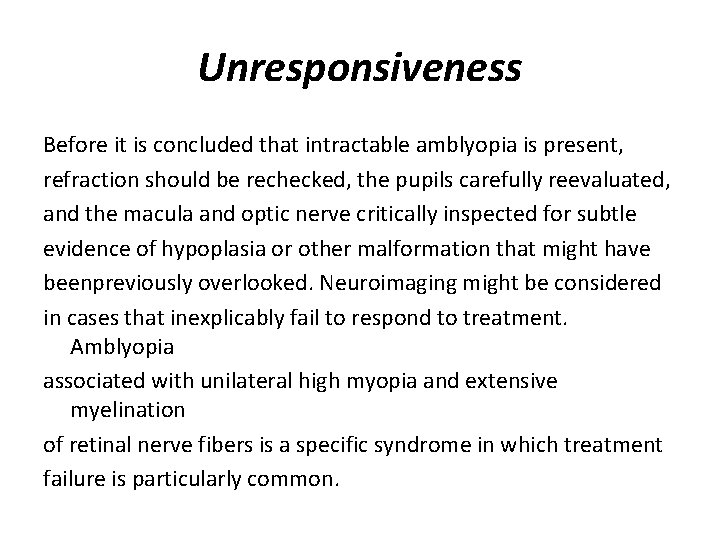 Unresponsiveness Before it is concluded that intractable amblyopia is present, refraction should be rechecked,