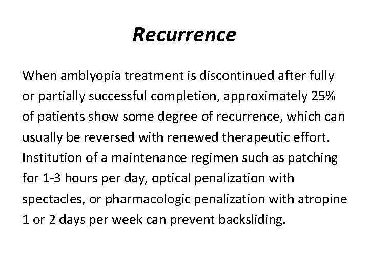 Recurrence When amblyopia treatment is discontinued after fully or partially successful completion, approximately 25%