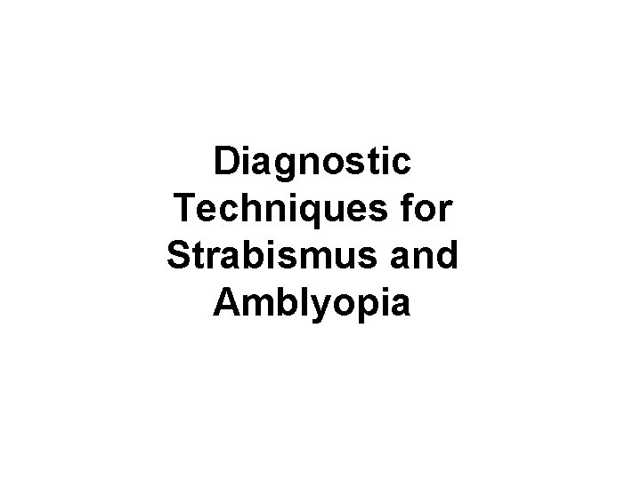 Diagnostic Techniques for Strabismus and Amblyopia 