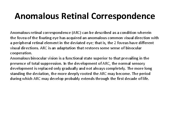 Anomalous Retinal Correspondence Anomalous retinal correspondence (ARC) can be described as a condition wherein