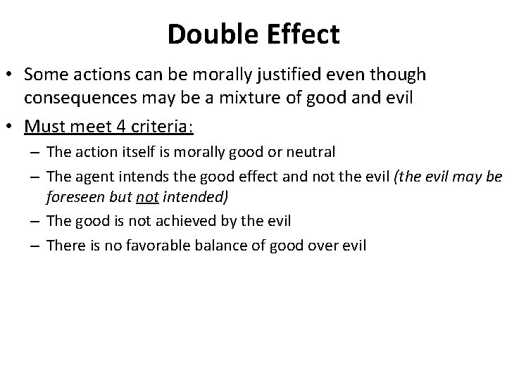 Double Effect • Some actions can be morally justified even though consequences may be
