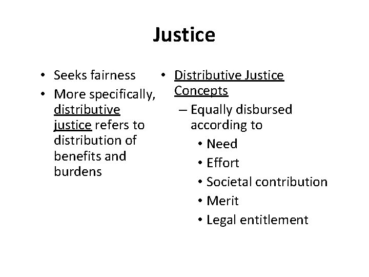 Justice • Seeks fairness • Distributive Justice • More specifically, Concepts distributive – Equally