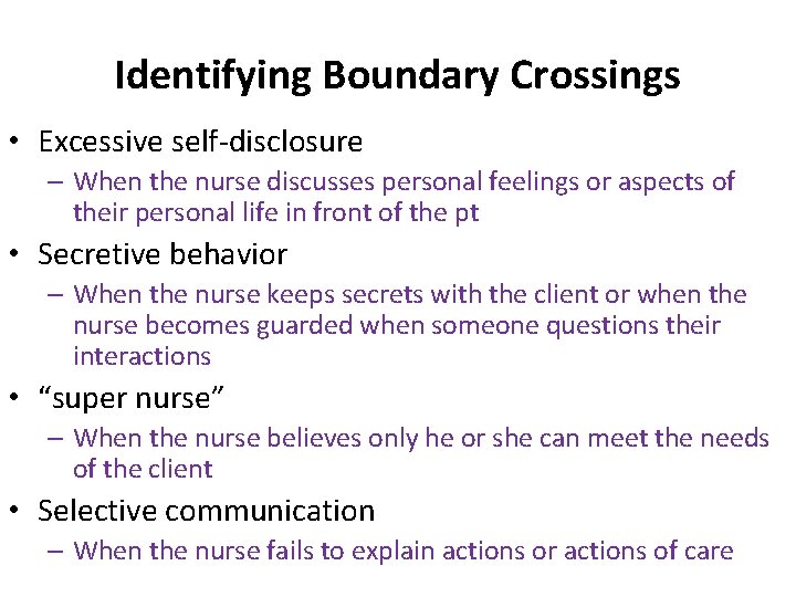Identifying Boundary Crossings • Excessive self-disclosure – When the nurse discusses personal feelings or
