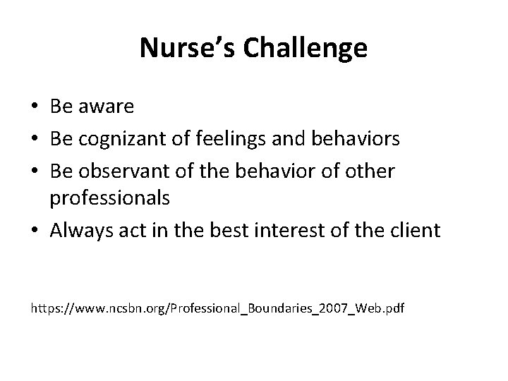 Nurse’s Challenge • Be aware • Be cognizant of feelings and behaviors • Be