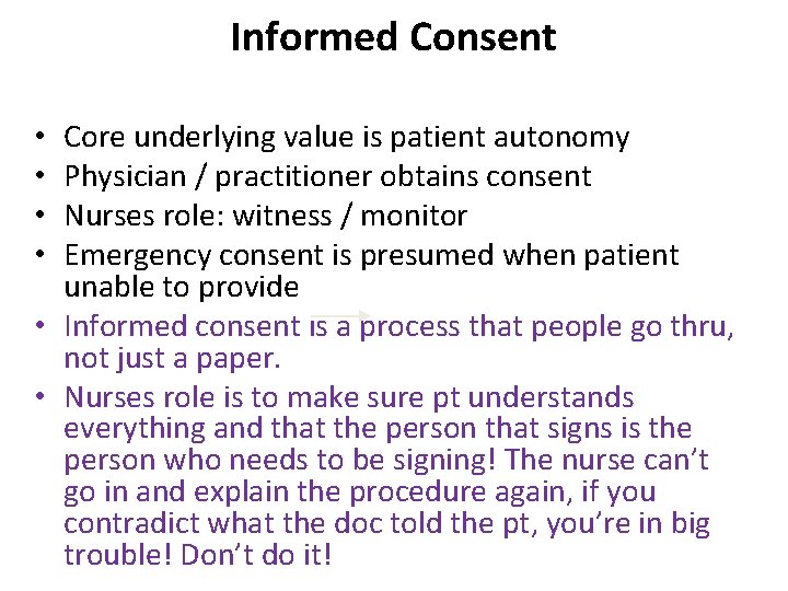 Informed Consent Core underlying value is patient autonomy Physician / practitioner obtains consent Nurses