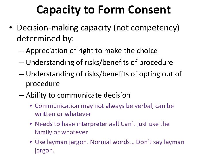 Capacity to Form Consent • Decision-making capacity (not competency) determined by: – Appreciation of