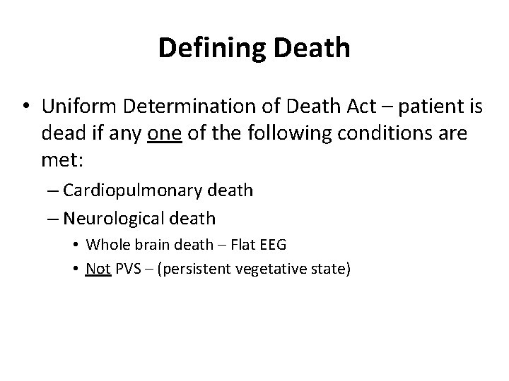 Defining Death • Uniform Determination of Death Act – patient is dead if any