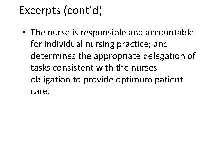 Excerpts (cont’d) • The nurse is responsible and accountable for individual nursing practice; and