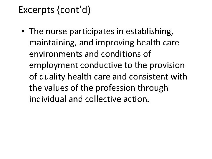 Excerpts (cont’d) • The nurse participates in establishing, maintaining, and improving health care environments