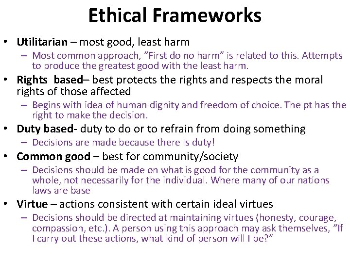 Ethical Frameworks • Utilitarian – most good, least harm – Most common approach, “First