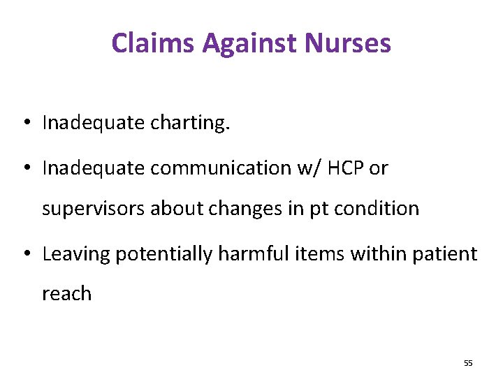 Claims Against Nurses • Inadequate charting. • Inadequate communication w/ HCP or supervisors about