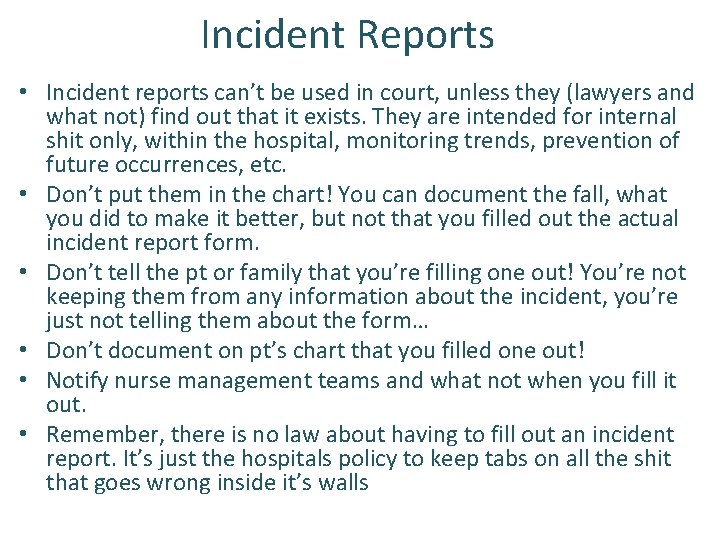 Incident Reports • Incident reports can’t be used in court, unless they (lawyers and