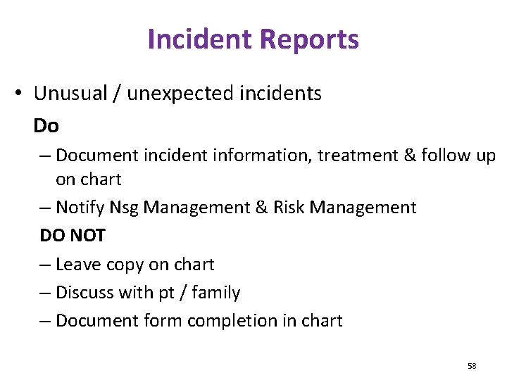 Incident Reports • Unusual / unexpected incidents Do – Document incident information, treatment &