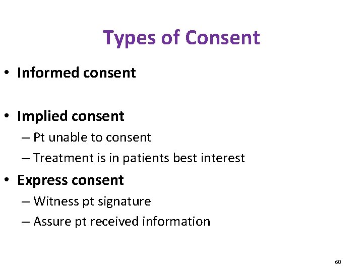 Types of Consent • Informed consent • Implied consent – Pt unable to consent
