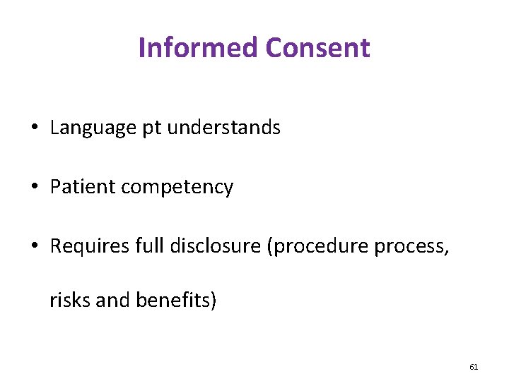 Informed Consent • Language pt understands • Patient competency • Requires full disclosure (procedure