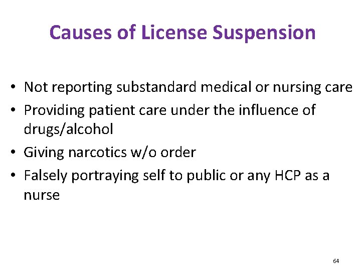 Causes of License Suspension • Not reporting substandard medical or nursing care • Providing