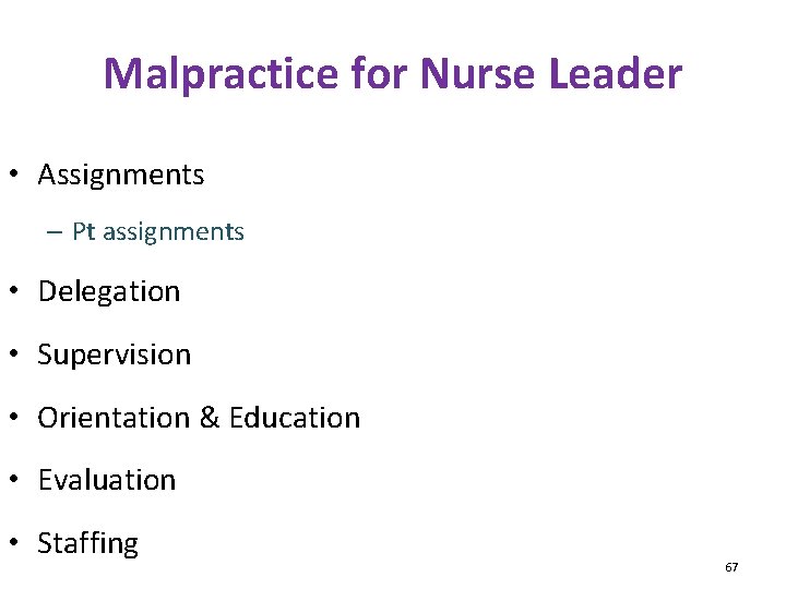 Malpractice for Nurse Leader • Assignments – Pt assignments • Delegation • Supervision •
