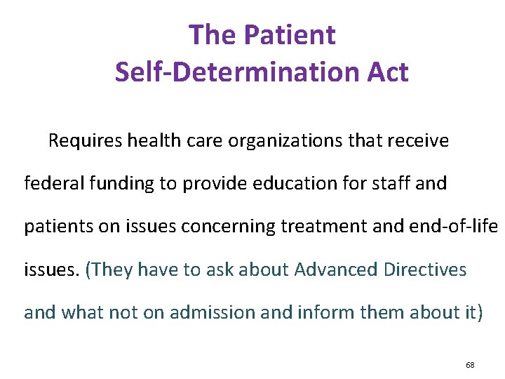 The Patient Self-Determination Act Requires health care organizations that receive federal funding to provide