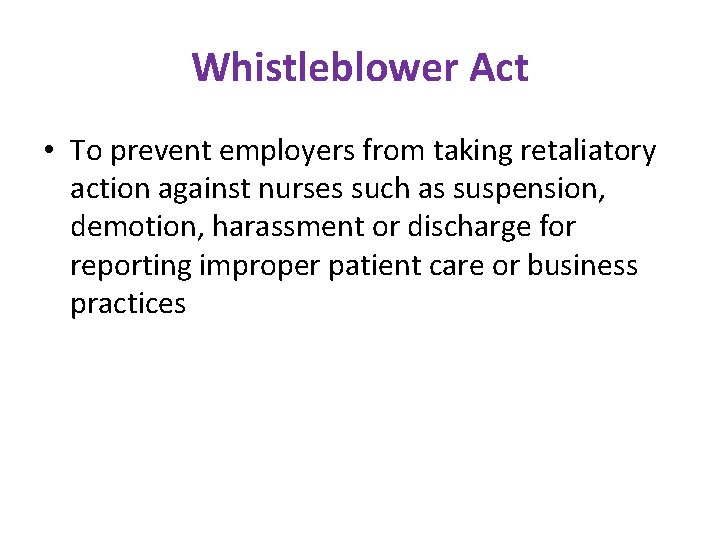 Whistleblower Act • To prevent employers from taking retaliatory action against nurses such as