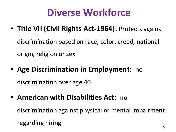 Diverse Workforce • Title VII (Civil Rights Act-1964): Protects against discrimination based on race,