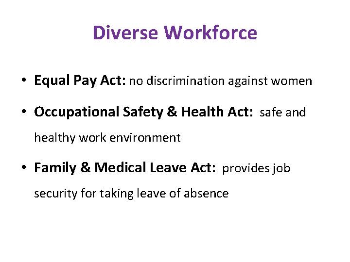 Diverse Workforce • Equal Pay Act: no discrimination against women • Occupational Safety &