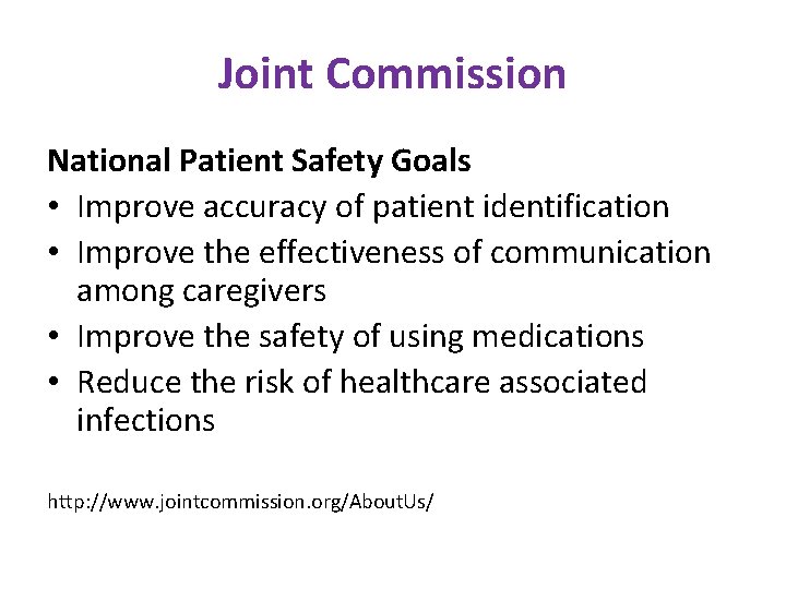 Joint Commission National Patient Safety Goals • Improve accuracy of patient identification • Improve