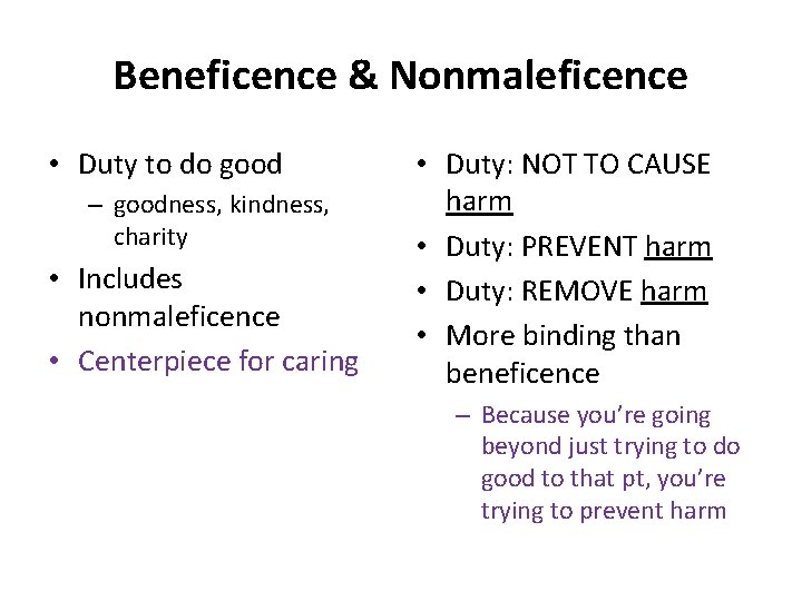 Beneficence & Nonmaleficence • Duty to do good – goodness, kindness, charity • Includes