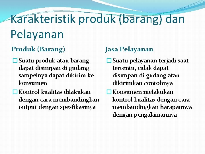 Karakteristik produk (barang) dan Pelayanan Produk (Barang) Jasa Pelayanan �Suatu produk atau barang dapat