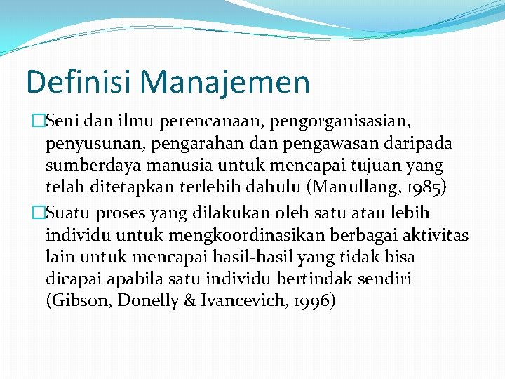 Definisi Manajemen �Seni dan ilmu perencanaan, pengorganisasian, penyusunan, pengarahan dan pengawasan daripada sumberdaya manusia