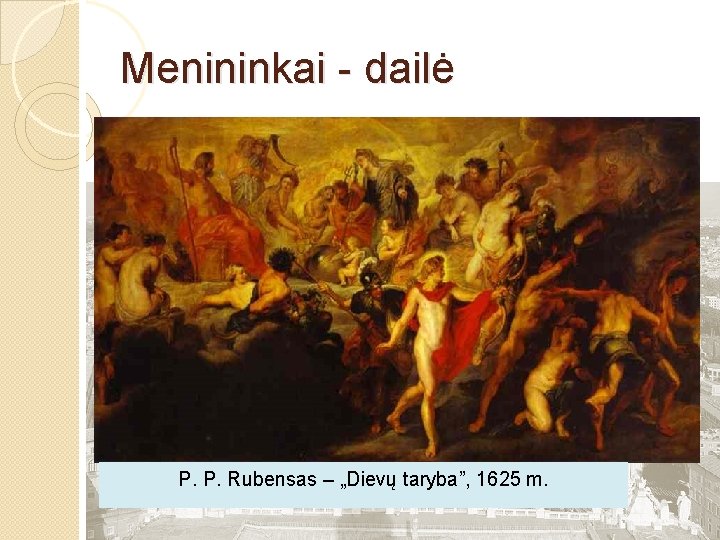 Menininkai - dailė P. P. Rubensas – „Dievų taryba”, 1625 m. 