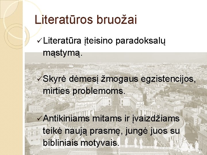 Literatūros bruožai ü Literatūra įteisino paradoksalų mąstymą. ü Skyrė dėmesį žmogaus egzistencijos, mirties problemoms.