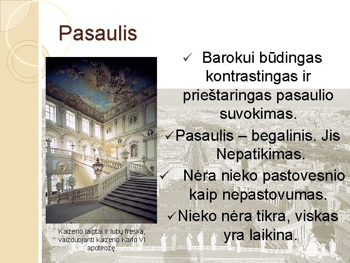 Pasaulis ü Barokui būdingas Kaizerio laiptai ir lubų freska, vaizduojanti kaizerio Karlo VI apoteozę.