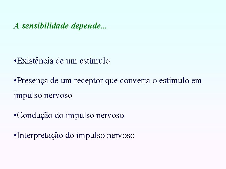 A sensibilidade depende. . . • Existência de um estímulo • Presença de um