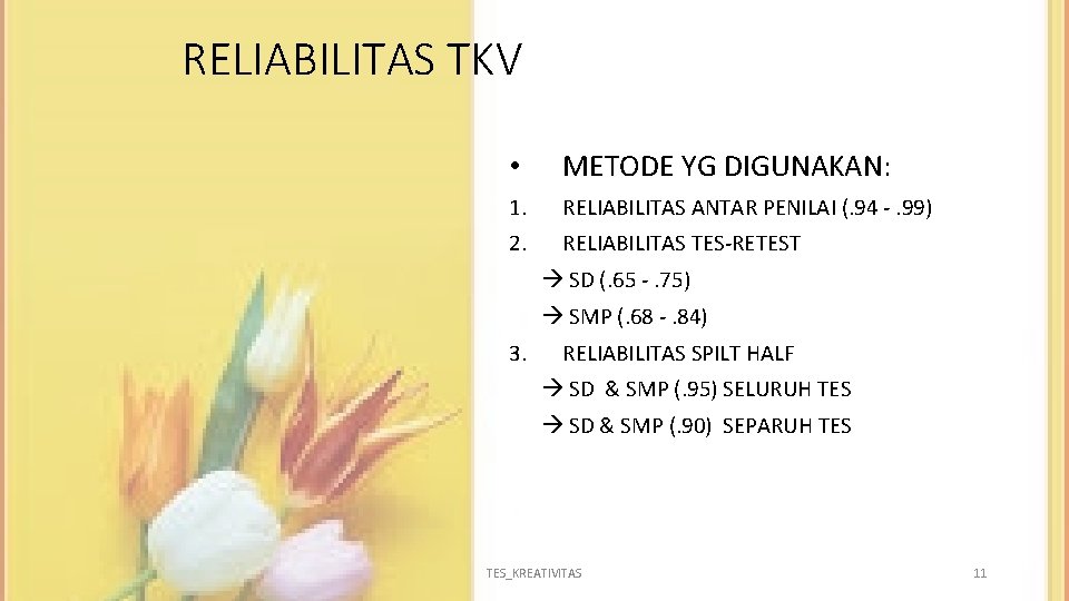 RELIABILITAS TKV • METODE YG DIGUNAKAN: 1. RELIABILITAS ANTAR PENILAI (. 94 -. 99)