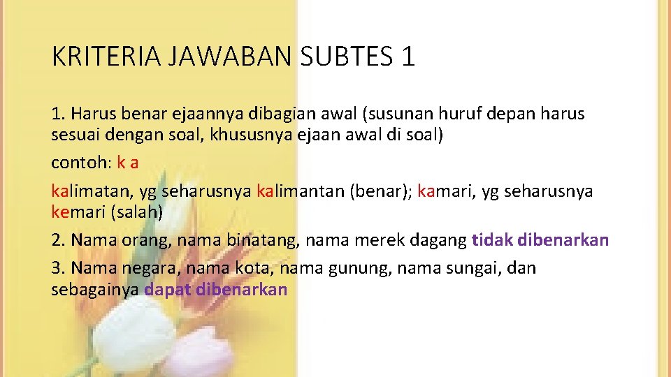 KRITERIA JAWABAN SUBTES 1 1. Harus benar ejaannya dibagian awal (susunan huruf depan harus