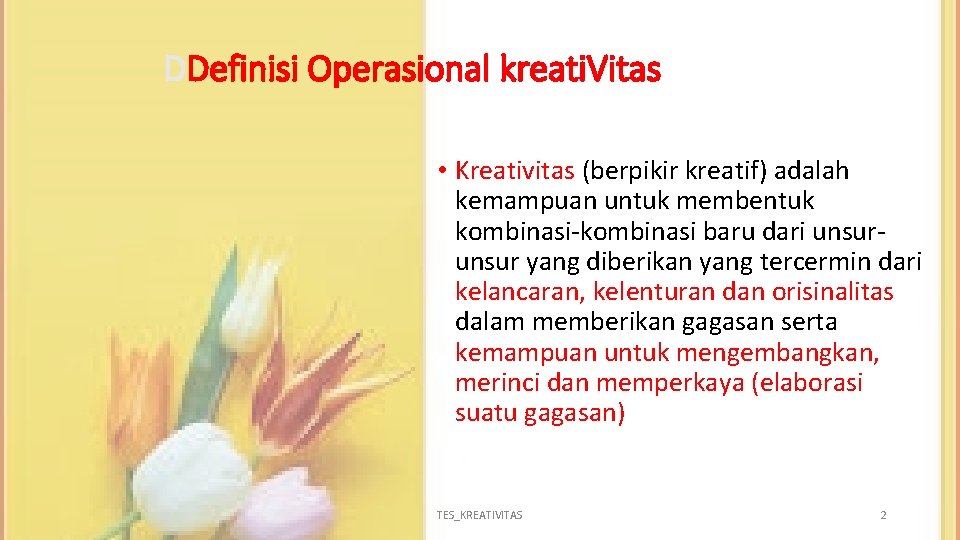 DDefinisi Operasional kreati. Vitas • Kreativitas (berpikir kreatif) adalah kemampuan untuk membentuk kombinasi-kombinasi baru