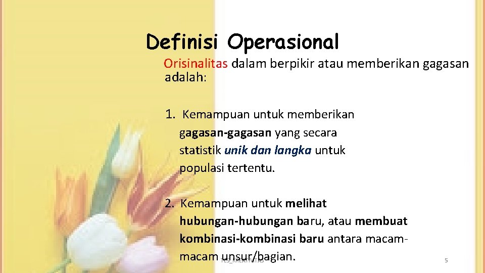 Definisi Operasional Orisinalitas dalam berpikir atau memberikan gagasan adalah: 1. Kemampuan untuk memberikan gagasan-gagasan