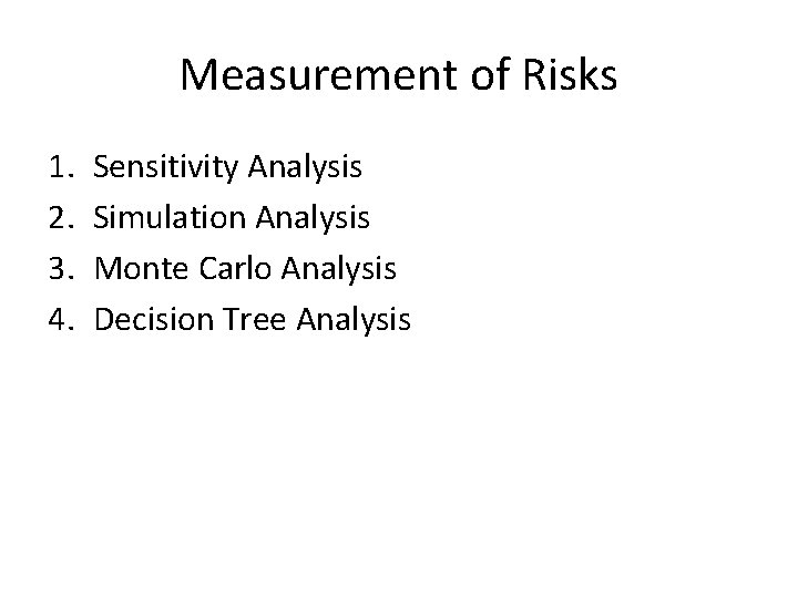 Measurement of Risks 1. 2. 3. 4. Sensitivity Analysis Simulation Analysis Monte Carlo Analysis