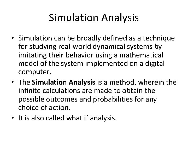 Simulation Analysis • Simulation can be broadly defined as a technique for studying real-world