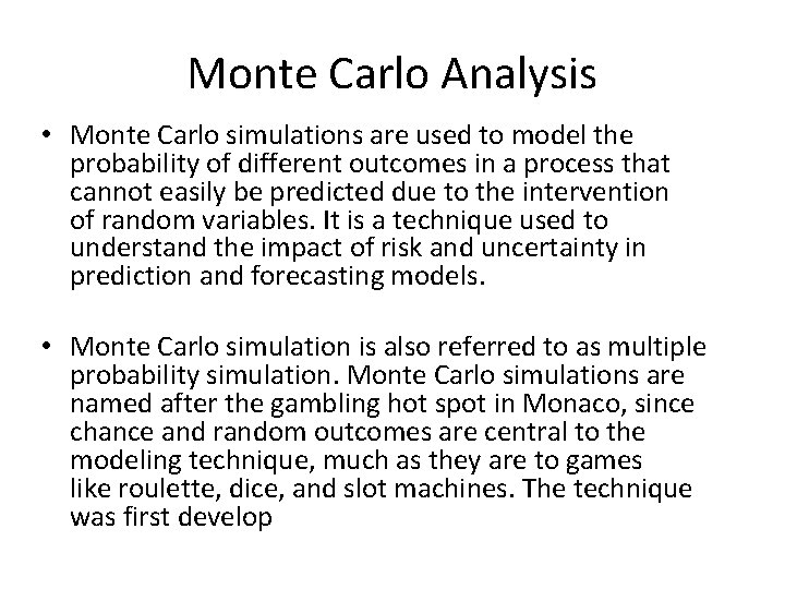Monte Carlo Analysis • Monte Carlo simulations are used to model the probability of
