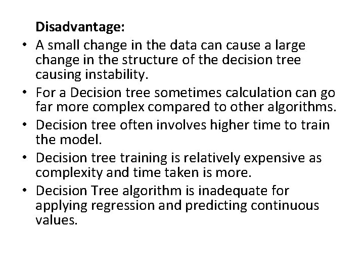  • • • Disadvantage: A small change in the data can cause a