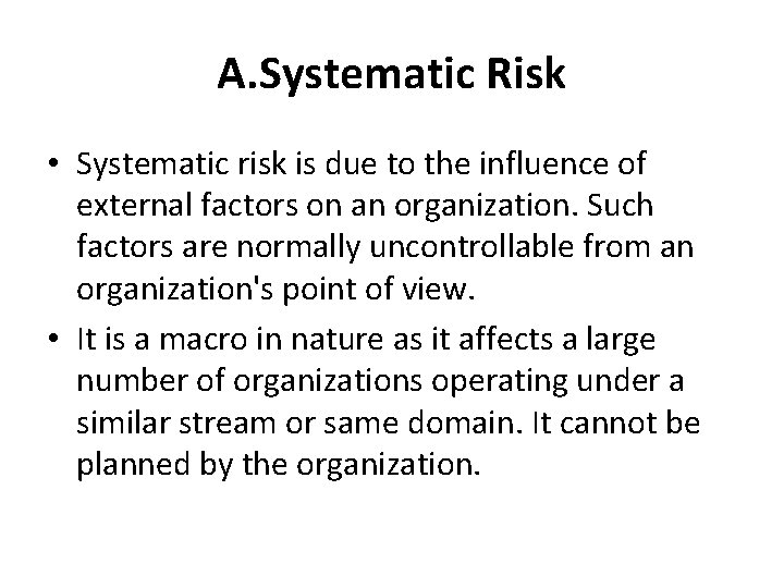 A. Systematic Risk • Systematic risk is due to the influence of external factors