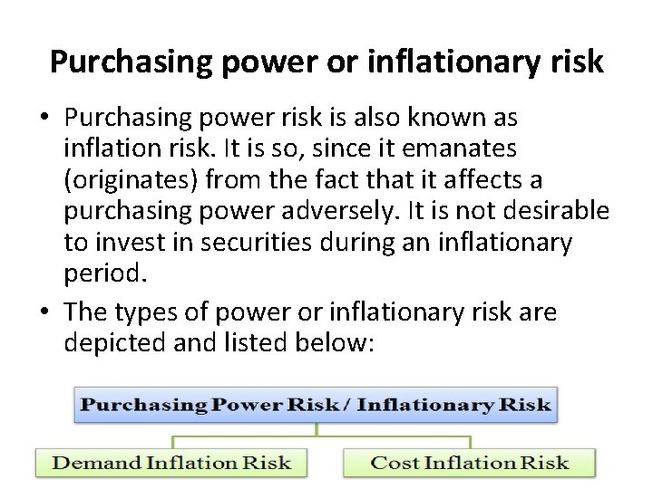 Purchasing power or inflationary risk • Purchasing power risk is also known as inflation
