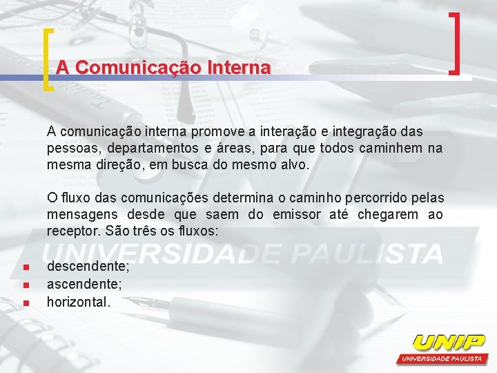 A Comunicação Interna A comunicação interna promove a interação e integração das pessoas, departamentos